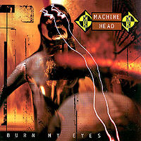 MACHINE HEAD - 200px-Machine_Head_-_Burn_My_Eyes.jpg