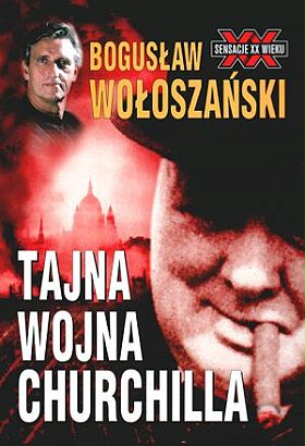 Tajna Wojna Churchilla - Tajna Wojna Churchilla - Bogusław Wołoszański.jpg